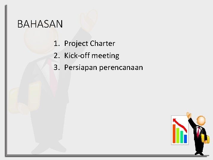 BAHASAN 1. Project Charter 2. Kick-off meeting 3. Persiapan perencanaan 