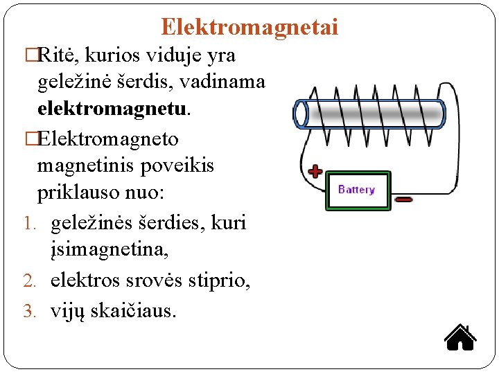 Elektromagnetai �Ritė, kurios viduje yra geležinė šerdis, vadinama elektromagnetu. �Elektromagneto magnetinis poveikis priklauso nuo: