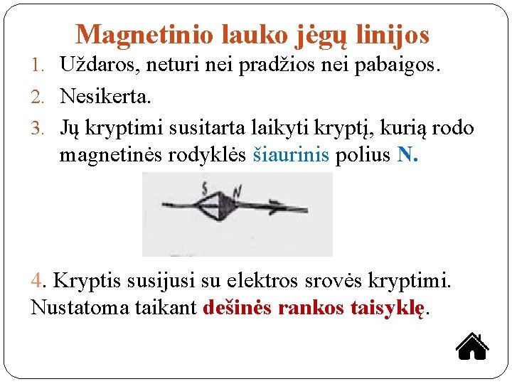 Magnetinio lauko jėgų linijos 1. Uždaros, neturi nei pradžios nei pabaigos. 2. Nesikerta. 3.