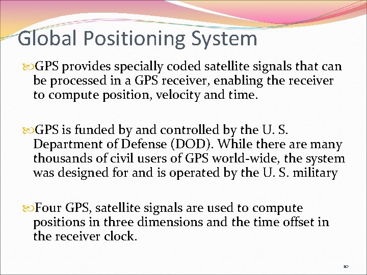 Global Positioning System GPS provides specially coded satellite signals that can be processed in