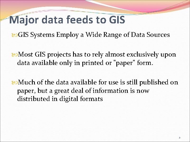 Major data feeds to GIS Systems Employ a Wide Range of Data Sources Most