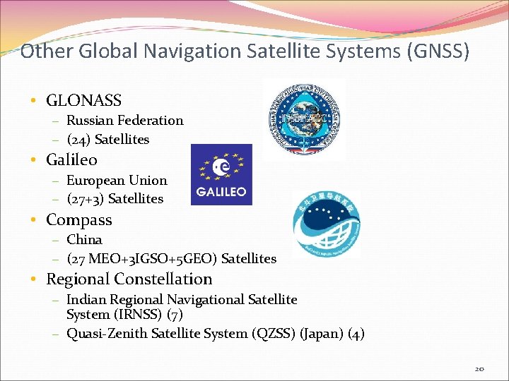 Other Global Navigation Satellite Systems (GNSS) • GLONASS – Russian Federation – (24) Satellites