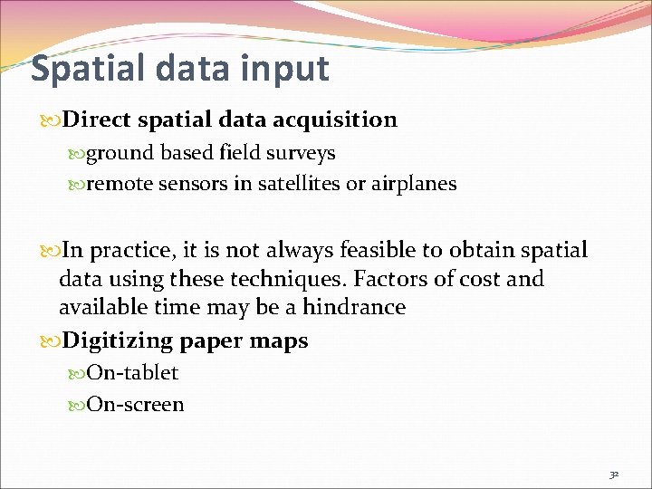 Spatial data input Direct spatial data acquisition ground based field surveys remote sensors in