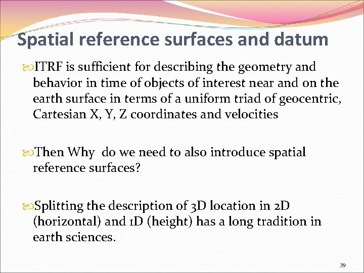 Spatial reference surfaces and datum ITRF is sufficient for describing the geometry and behavior