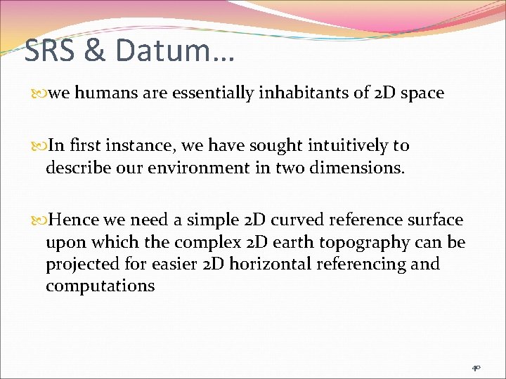 SRS & Datum… we humans are essentially inhabitants of 2 D space In first