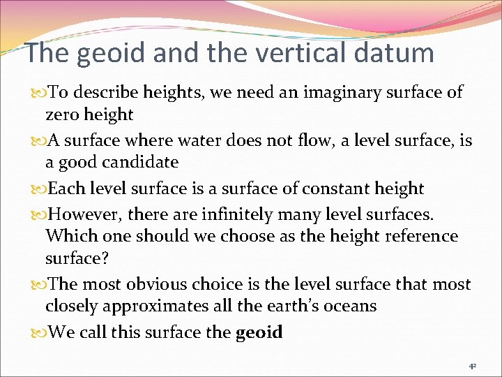 The geoid and the vertical datum To describe heights, we need an imaginary surface