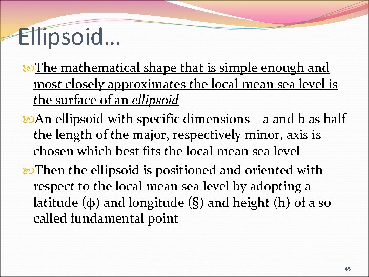 Ellipsoid… The mathematical shape that is simple enough and most closely approximates the local