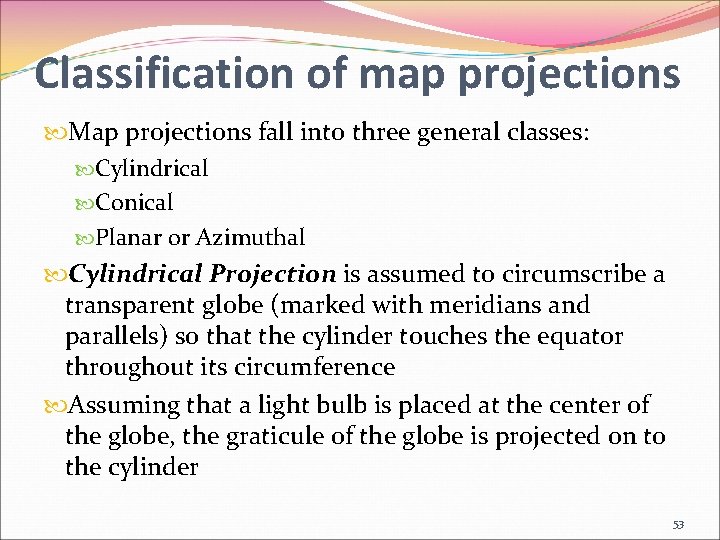 Classification of map projections Map projections fall into three general classes: Cylindrical Conical Planar