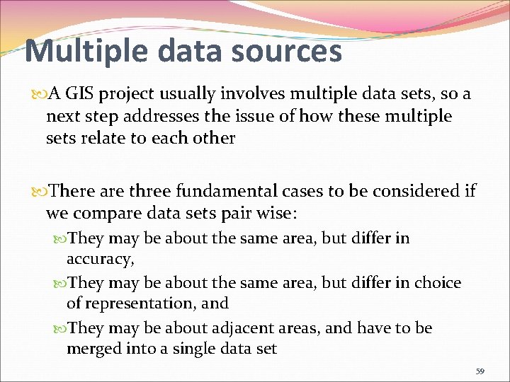 Multiple data sources A GIS project usually involves multiple data sets, so a next