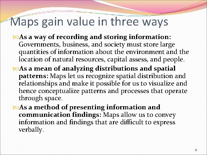 Maps gain value in three ways As a way of recording and storing information: