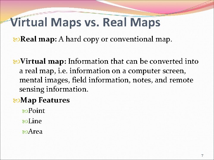 Virtual Maps vs. Real Maps Real map: A hard copy or conventional map. Virtual