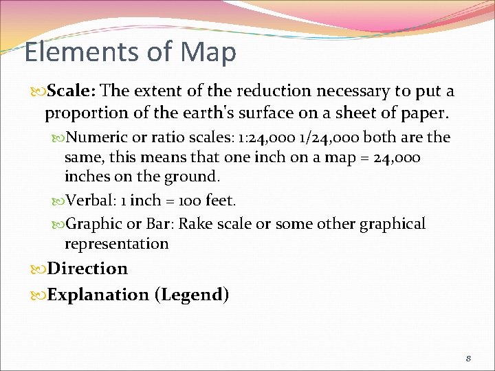 Elements of Map Scale: The extent of the reduction necessary to put a proportion