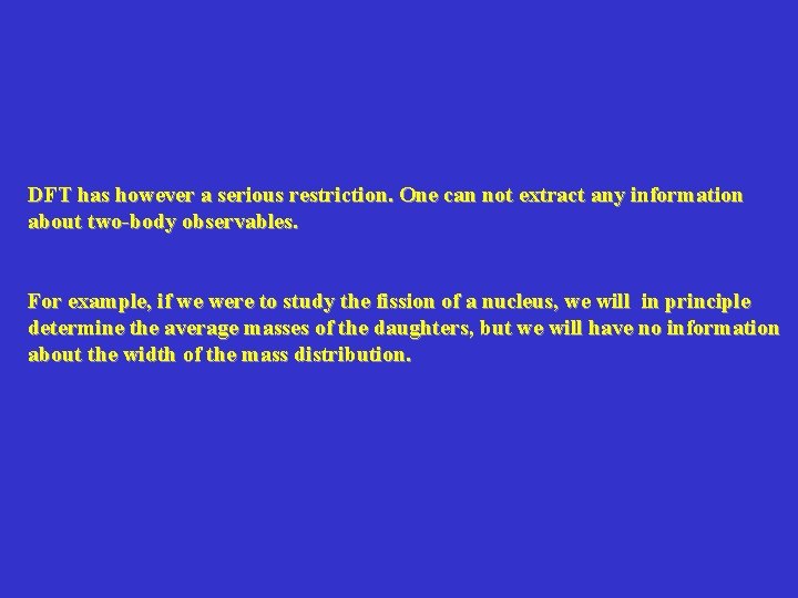 DFT has however a serious restriction. One can not extract any information about two-body