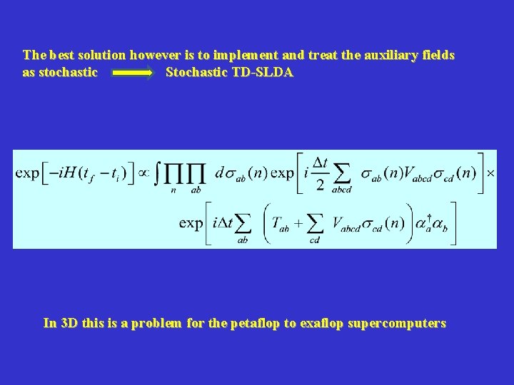 The best solution however is to implement and treat the auxiliary fields as stochastic