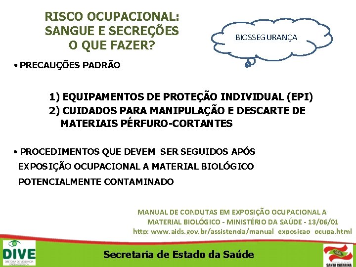 RISCO OCUPACIONAL: SANGUE E SECREÇÕES O QUE FAZER? BIOSSEGURANÇA • PRECAUÇÕES PADRÃO 1) EQUIPAMENTOS