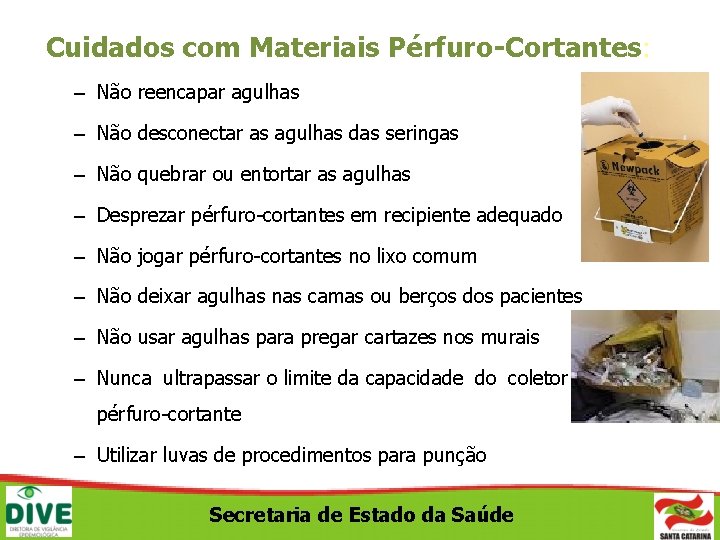 Cuidados com Materiais Pérfuro-Cortantes: – Não reencapar agulhas – Não desconectar as agulhas das