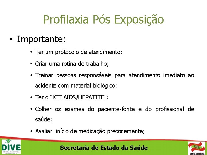 Profilaxia Pós Exposição • Importante: • Ter um protocolo de atendimento; • Criar uma