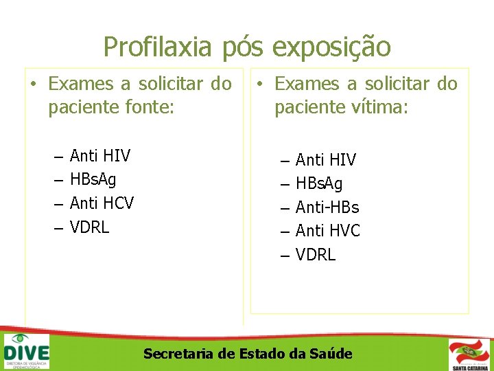 Profilaxia pós exposição • Exames a solicitar do paciente fonte: paciente vítima: – –