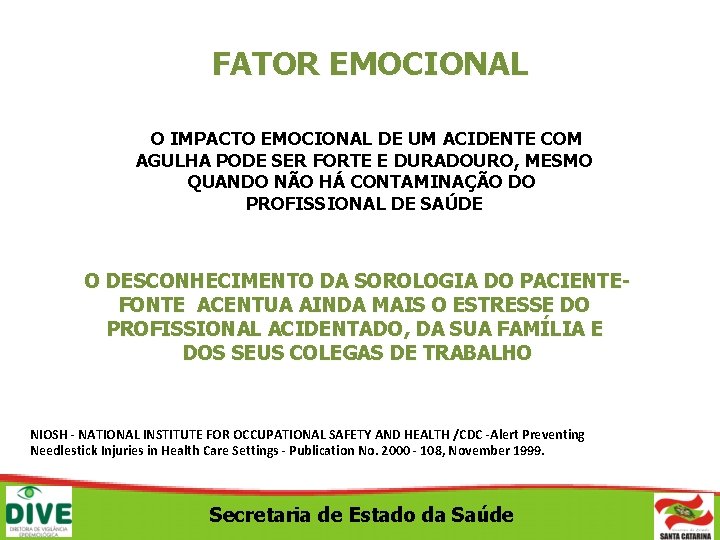 FATOR EMOCIONAL O IMPACTO EMOCIONAL DE UM ACIDENTE COM AGULHA PODE SER FORTE E