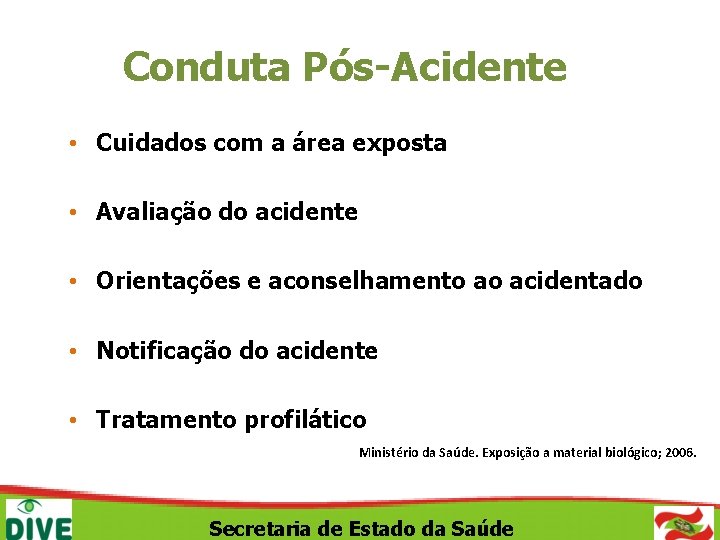 Conduta Pós-Acidente • Cuidados com a área exposta • Avaliação do acidente • Orientações