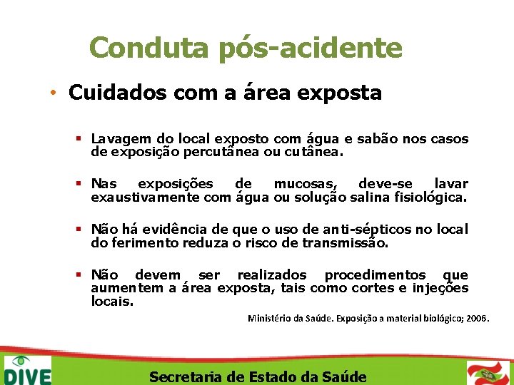 Conduta pós-acidente • Cuidados com a área exposta § Lavagem do local exposto com