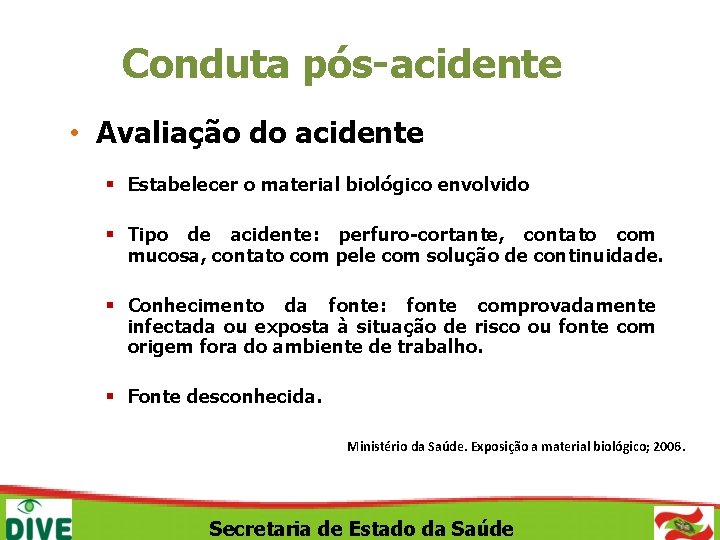 Conduta pós-acidente • Avaliação do acidente § Estabelecer o material biológico envolvido § Tipo