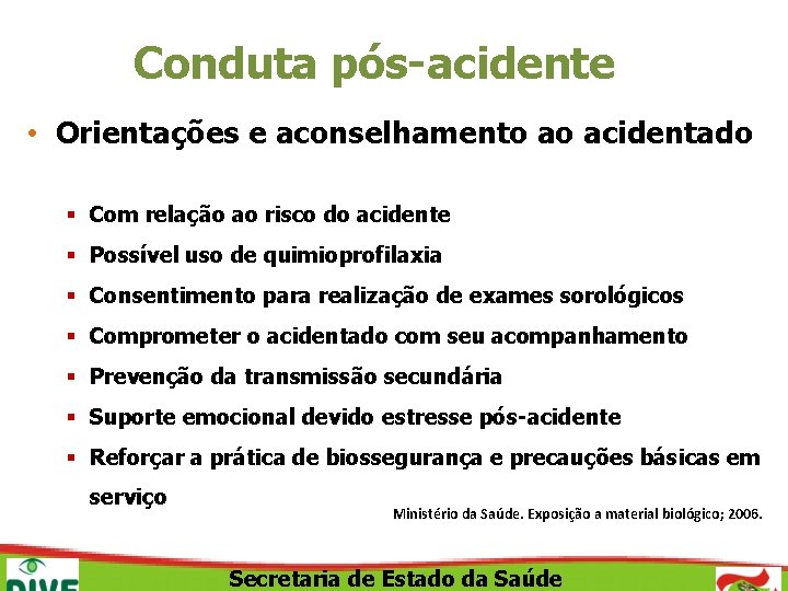Conduta pós-acidente • Orientações e aconselhamento ao acidentado § Com relação ao risco do