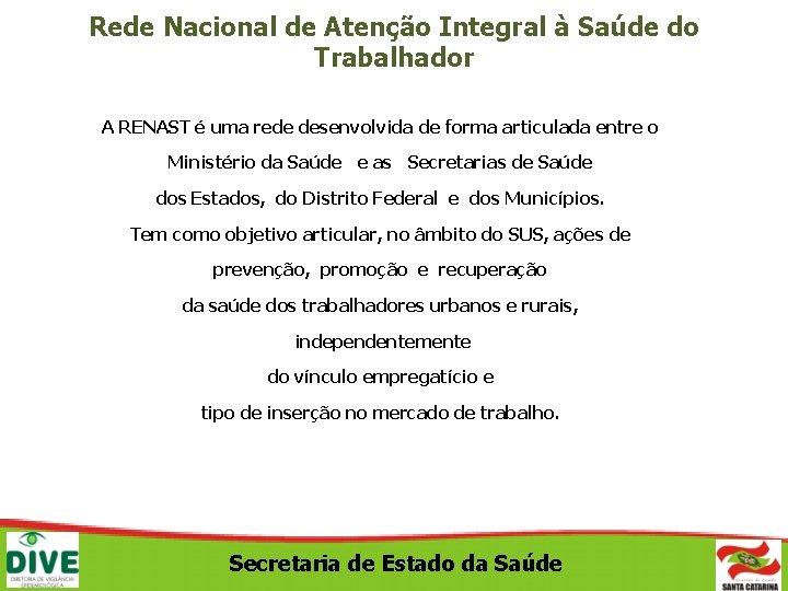 Rede Nacional de Atenção Integral à Saúde do Trabalhador A RENAST é uma rede