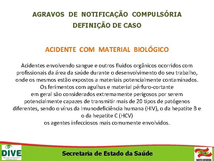 AGRAVOS DE NOTIFICAÇÃO COMPULSÓRIA DEFINIÇÃO DE CASO ACIDENTE COM MATERIAL BIOLÓGICO Acidentes envolvendo sangue