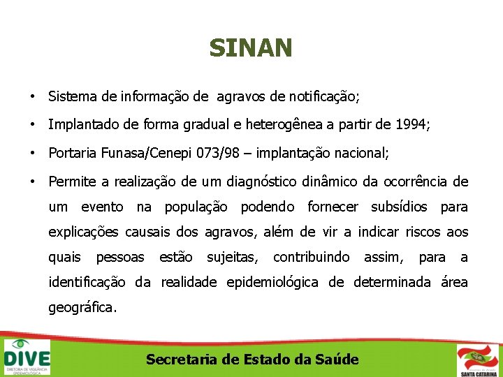 SINAN • Sistema de informação de agravos de notificação; • Implantado de forma gradual