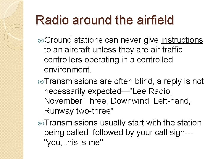 Radio around the airfield Ground stations can never give instructions to an aircraft unless