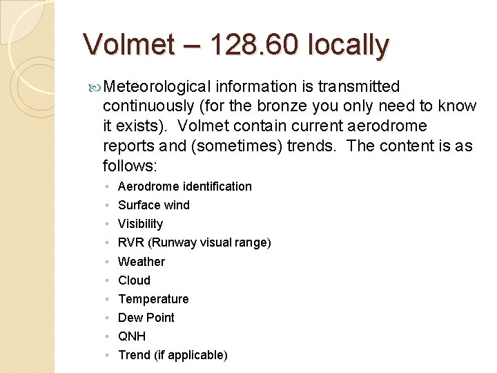 Volmet – 128. 60 locally Meteorological information is transmitted continuously (for the bronze you