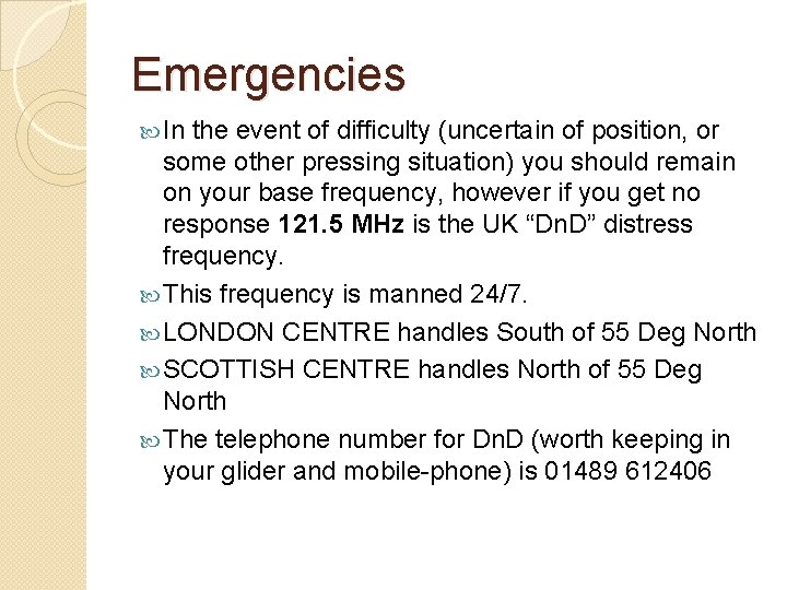 Emergencies In the event of difficulty (uncertain of position, or some other pressing situation)