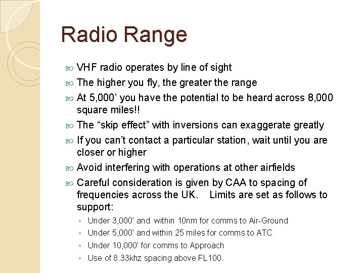 Radio Range VHF radio operates by line of sight The higher you fly, the
