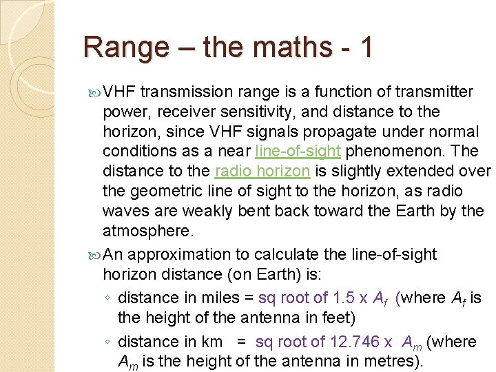 Range – the maths - 1 VHF transmission range is a function of transmitter