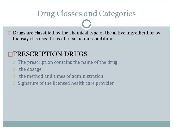Drug Classes and Categories � Drugs are classified by the chemical type of the