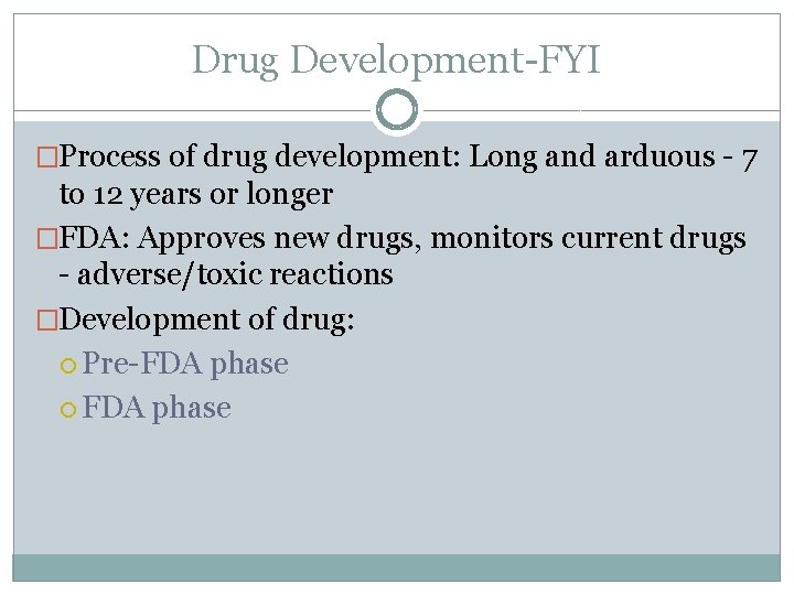 Drug Development-FYI �Process of drug development: Long and arduous - 7 to 12 years