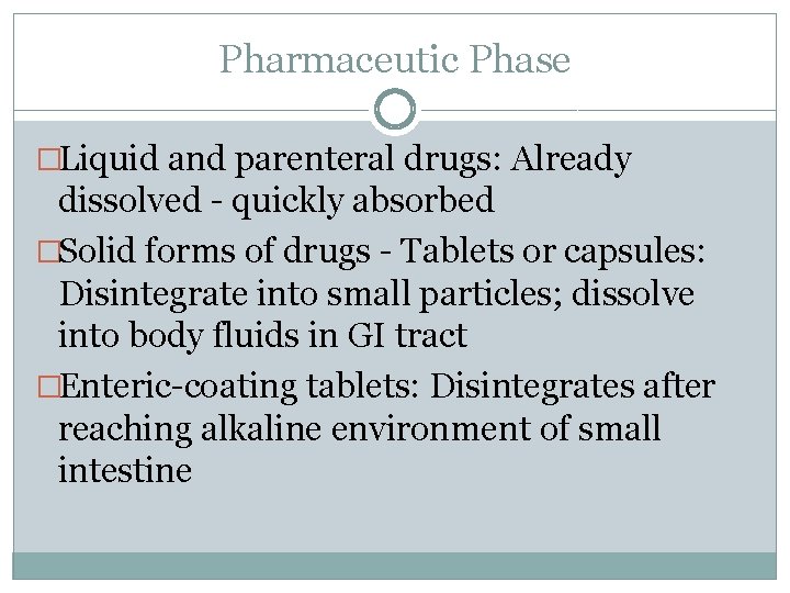 Pharmaceutic Phase �Liquid and parenteral drugs: Already dissolved - quickly absorbed �Solid forms of