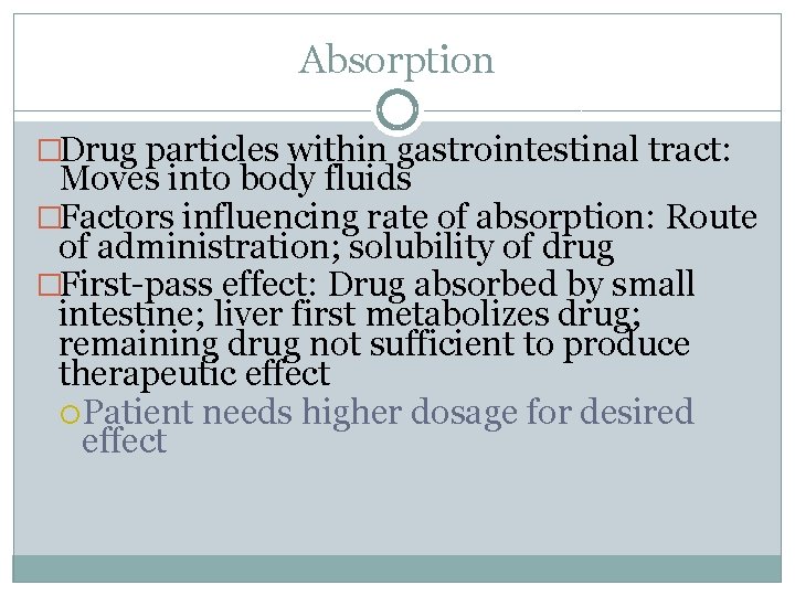 Absorption �Drug particles within gastrointestinal tract: Moves into body fluids �Factors influencing rate of