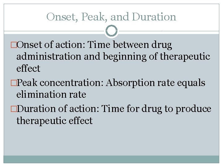 Onset, Peak, and Duration �Onset of action: Time between drug administration and beginning of