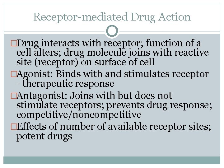 Receptor-mediated Drug Action �Drug interacts with receptor; function of a cell alters; drug molecule