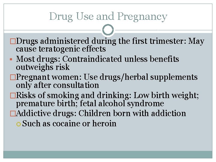 Drug Use and Pregnancy �Drugs administered during the first trimester: May cause teratogenic effects