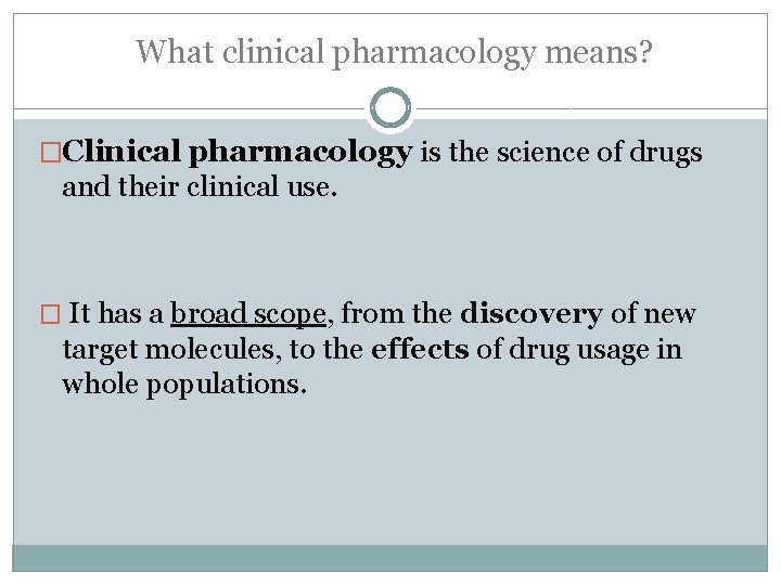 What clinical pharmacology means? �Clinical pharmacology is the science of drugs and their clinical