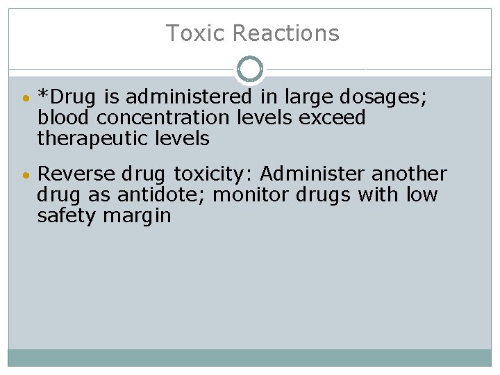 Toxic Reactions • *Drug is administered in large dosages; blood concentration levels exceed therapeutic