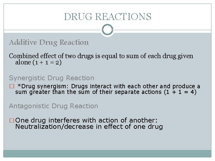 DRUG REACTIONS Additive Drug Reaction Combined effect of two drugs is equal to sum