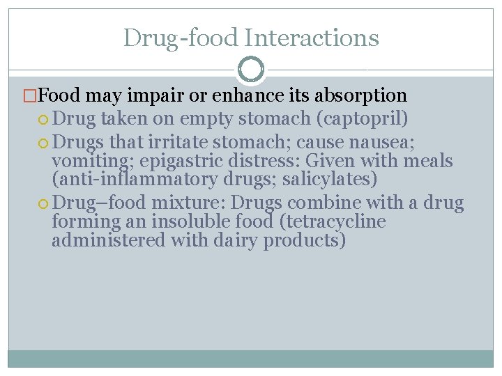 Drug-food Interactions �Food may impair or enhance its absorption Drug taken on empty stomach