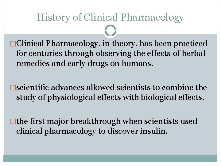 History of Clinical Pharmacology �Clinical Pharmacology, in theory, has been practiced for centuries through