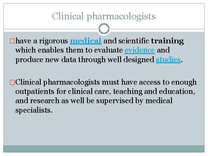 Clinical pharmacologists �have a rigorous medical and scientific training which enables them to evaluate
