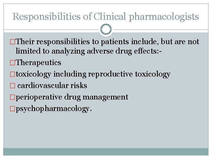 Responsibilities of Clinical pharmacologists �Their responsibilities to patients include, but are not limited to