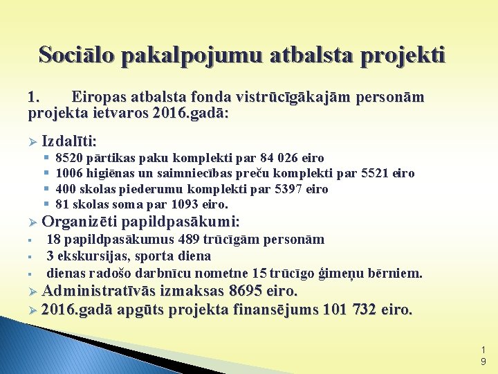 Sociālo pakalpojumu atbalsta projekti 1. Eiropas atbalsta fonda vistrūcīgākajām personām projekta ietvaros 2016. gadā: